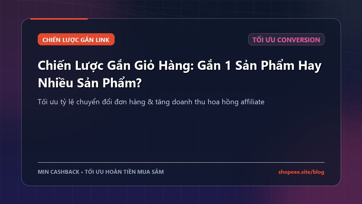 Chiến Lược Gắn Giỏ Hàng: Gắn 1 Sản Phẩm Hay Nhiều Sản Phẩm?
