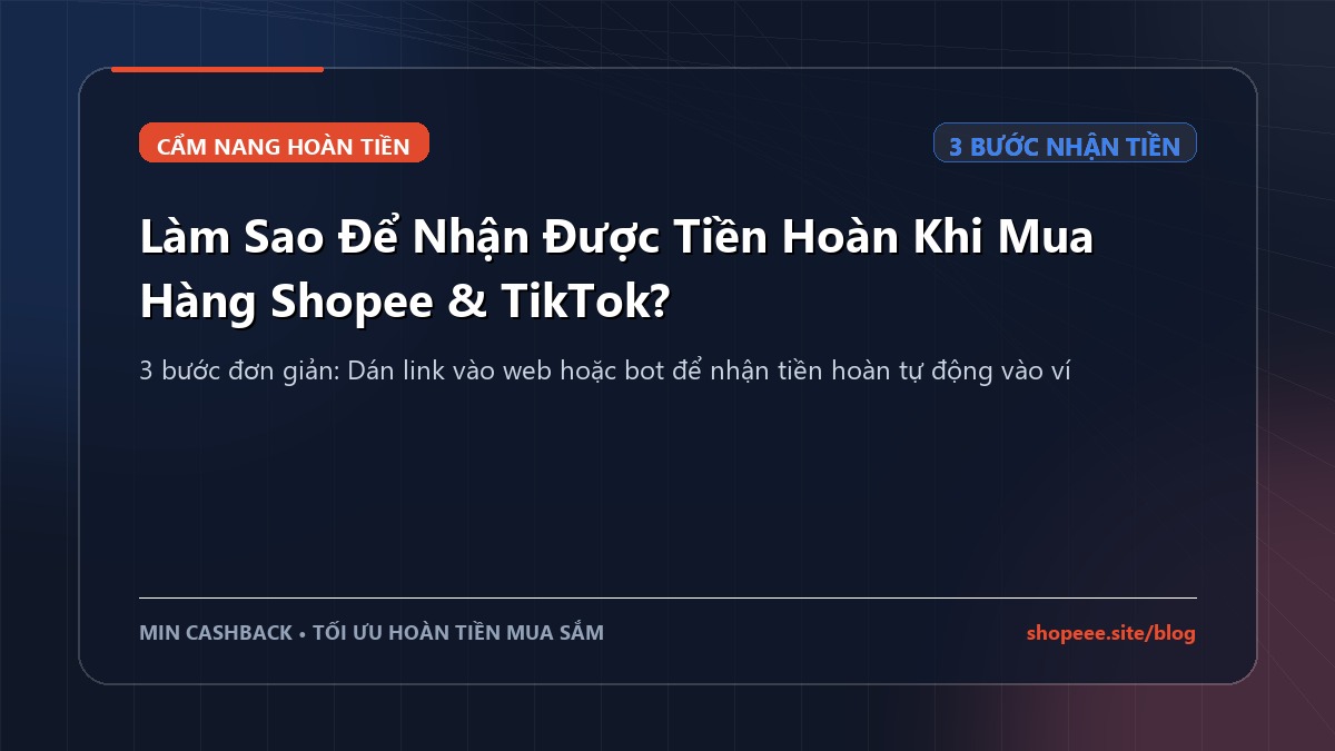 Làm Sao Để Nhận Được Tiền Hoàn Khi Mua Hàng Shopee & TikTok?