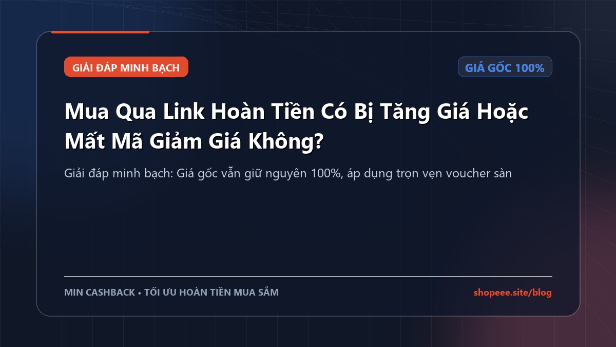 Mua Qua Link Hoàn Tiền Có Bị Tăng Giá Hoặc Mất Mã Giảm Giá Không?