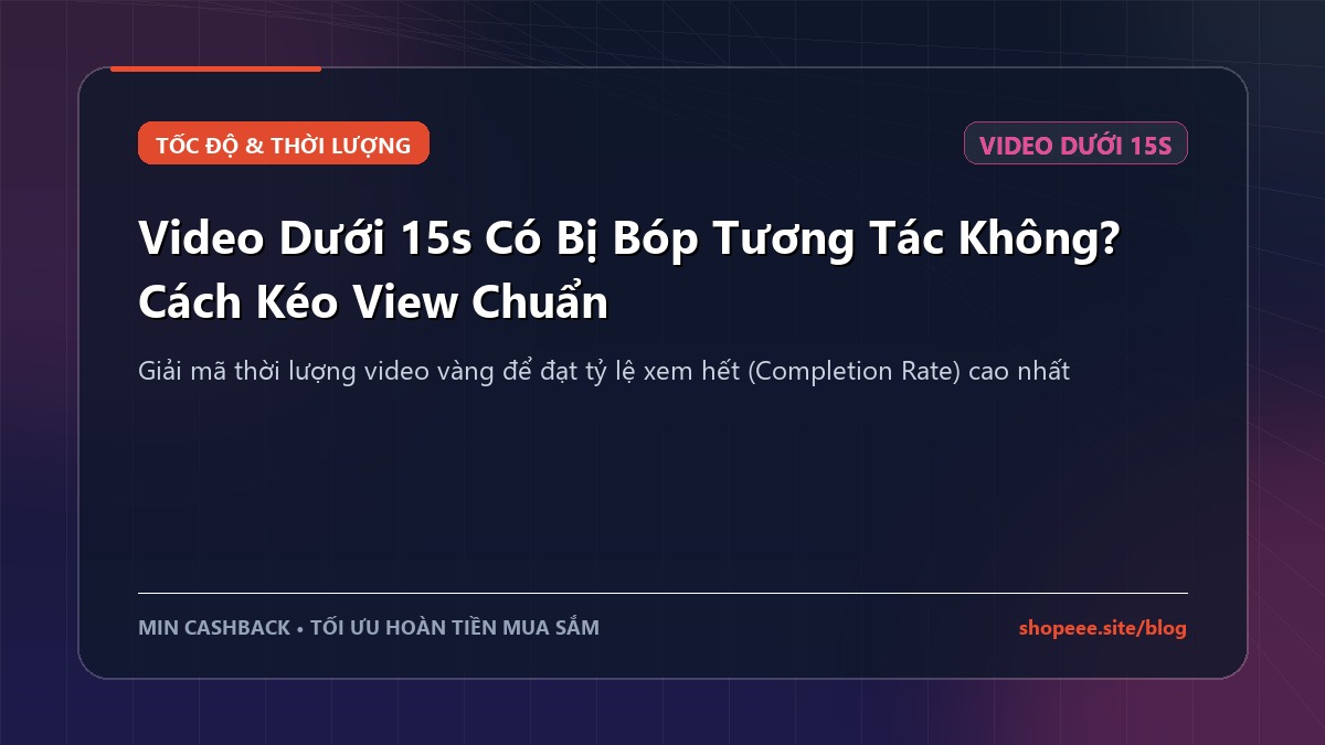 Video Dưới 15s Có Bị Bóp Tương Tác Không? Cách Kéo View Chuẩn